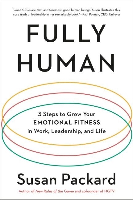 Fully Human: 3 Steps to Grow Your Emotional Fitness in Work, Leadership, and Life by Susan Packard