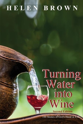Turning Water into Wine: 100 Stories of God's Hand in Life book