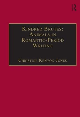 Kindred Brutes: Animals in Romantic-Period Writing by Christine Kenyon-Jones