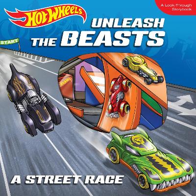 Hot Wheels Unleash the Beasts: A Street Race: A Look-Through Storybook book