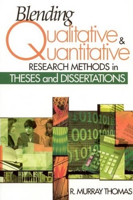 Blending Qualitative and Quantitative Research Methods in Theses and Dissertations by R. Murray Thomas