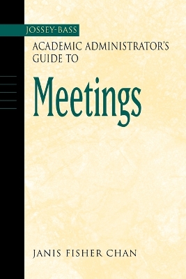 Jossey-Bass Academic Administrator's Guide to Meetings by Janis Fisher Chan