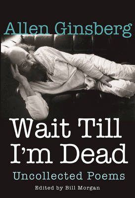 Wait Till I'm Dead by Allen Ginsberg