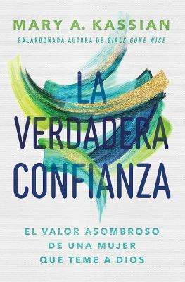 La Verdadera Confianza: El Valor Asombroso de Una Mujer Que Teme a Dios book