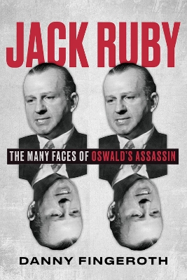 Jack Ruby: The Many Faces of Oswald's Assassin by Danny Fingeroth