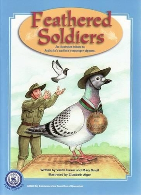 Feathered Soldiers: An Illustrated Tribute to Australia's Wartime Messenger Pigeons book
