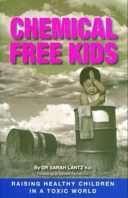 Chemical Free Kids: Raising Healthy Children in a Toxic World book