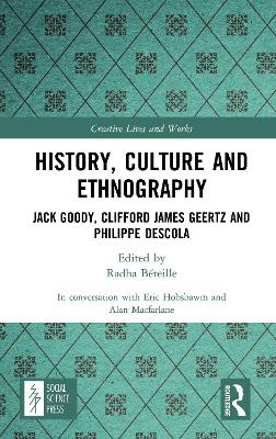 History, Culture and Ethnography: Jack Goody, Clifford James Geertz and Phillippe Descola book