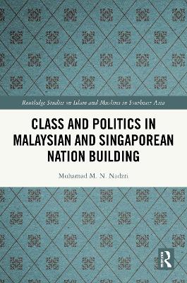 Class and Politics in Malaysian and Singaporean Nation Building book