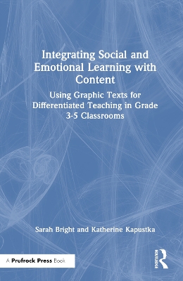 Integrating Social and Emotional Learning with Content: Using Graphic Texts for Differentiated Teaching in Grade 3-5 Classrooms book