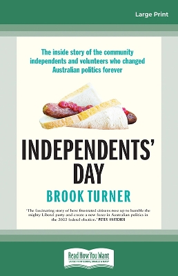 Independents' Day: The inside story of the community independents and volunteers who changed Australian politics forever by Brook Turner