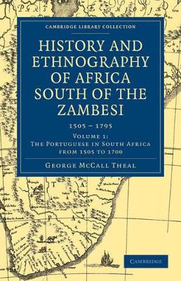 History and Ethnography of Africa South of the Zambesi, from the Settlement of the Portuguese at Sofala in September 1505 to the Conquest of the Cape Colony by the British in September 1795 by George McCall Theal