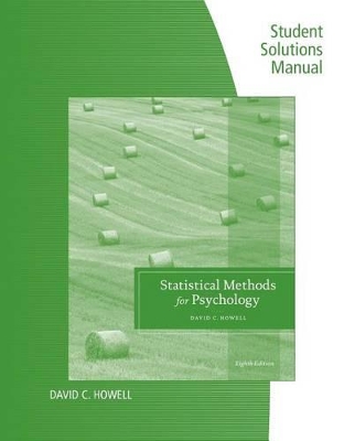 Student Solutions Manual for Howell's Statistical Methods for Psychology, 8th by David Howell