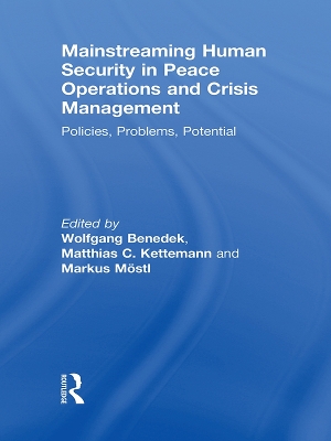 Mainstreaming Human Security in Peace Operations and Crisis Management: Policies, Problems, Potential by Wolfgang Benedek