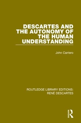 Descartes and the Autonomy of the Human Understanding by John Carriero