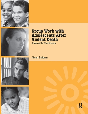 Group Work with Adolescents After Violent Death: A Manual for Practitioners by Alison Salloum