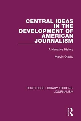 Central Ideas in the Development of American Journalism by Marvin N. Olasky