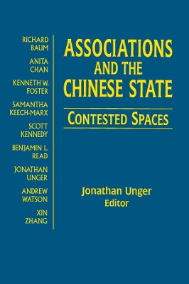 Associations and the Chinese State: Contested Spaces: Contested Spaces by Jonathan Unger