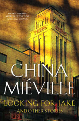 Looking for Jake and Other Stories by China Mieville