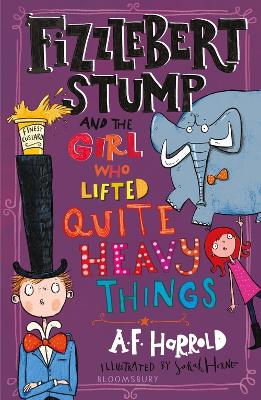 Fizzlebert Stump and the Girl Who Lifted Quite Heavy Things by A.F. Harrold