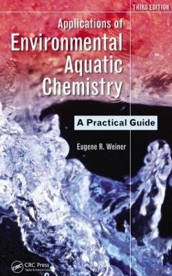 Applications of Environmental Aquatic Chemistry by Eugene R. Weiner