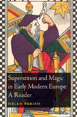Superstition and Magic in Early Modern Europe: A Reader by Dr Helen L. Parish