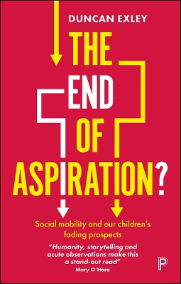 The End of Aspiration?: Social Mobility and Our Children’s Fading Prospects book