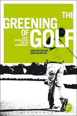 The Greening of Golf: Sport, Globalization and the Environment book