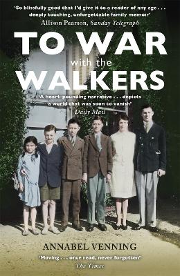 To War With the Walkers: One Family's Extraordinary Story of the Second World War by Annabel Venning