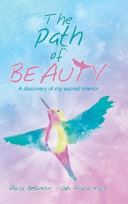 The Path of Beauty: A Discovery of My Sacred Interior by Paula Betancur