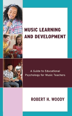 Music Learning and Development: A Guide to Educational Psychology for Music Teachers book