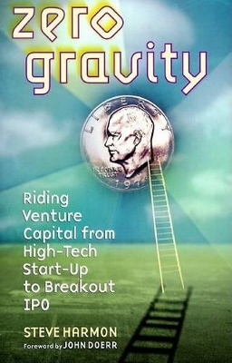 Zero Gravity: Riding Venture Capital from High Tech Start-up to Breakout IPO book