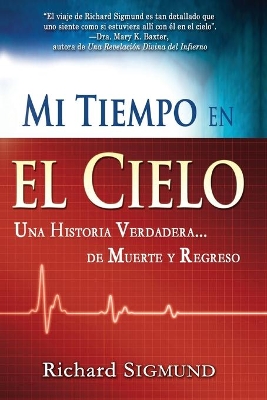 Mi Tiempo En El Cielo: Una Historia Verdadera de Muerte Y Regreso book