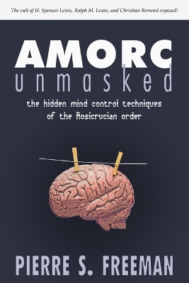 AMORC Unmasked: The hidden mind control techniques of the Rosicrucian order book