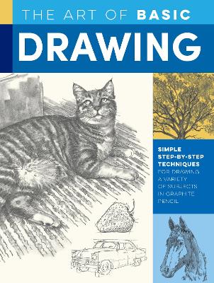 The Art of Basic Drawing: Simple step-by-step techniques for drawing a variety of subjects in graphite pencil book
