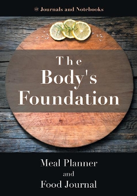 The Body's Foundation: Meal Planner and Food Journal book