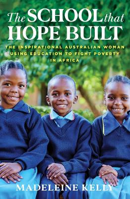 The School That Hope Built: The inspirational Australian woman using education to fight poverty in Africa book