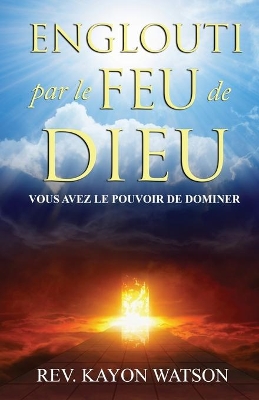 Englouti par le Feu de Dieu: Vous avez le Pouvoir de Dominer book