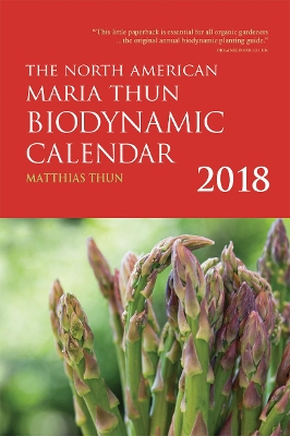 The North American Maria Thun Biodynamic Calendar: 2018: 2018 book