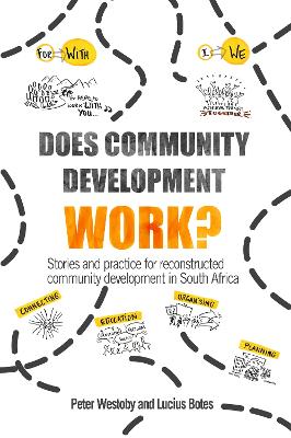 Does Community Development Work?: Stories and practice for reconstructed community development in South Africa book
