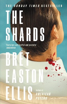 The Shards: Bret Easton Ellis. The Sunday Times Bestselling New Novel from the Author of AMERICAN PSYCHO by Bret Easton Ellis