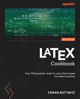 LaTeX Cookbook: Over 100 practical, ready-to-use LaTeX recipes for instant solutions by Stefan Kottwitz