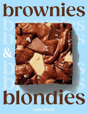 Brownies and Blondies: Seriously Delicious Recipes to Make at Home book