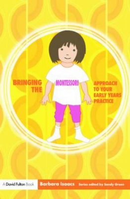 Bringing the Montessori Approach to Your Early Years Practice by Barbara Isaacs