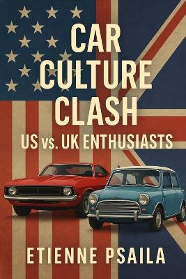 Car Culture Clash: US vs. UK Enthusiasts book