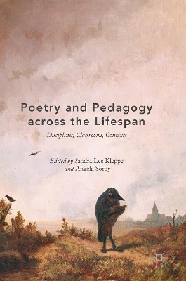 Poetry and Pedagogy across the Lifespan: Disciplines, Classrooms, Contexts by Sandra Lee Kleppe
