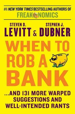When to Rob a Bank by Steven D Levitt