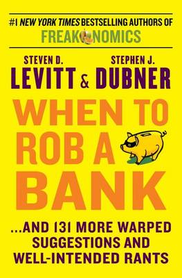 When to Rob a Bank by Steven D. Levitt