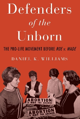 Defenders of the Unborn: The Pro-Life Movement before Roe v. Wade book