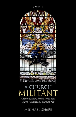 A Church Militant: Anglicans and the Armed Forces from Queen Victoria to the Vietnam War book